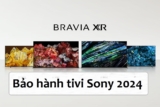 Bảo hành tivi Sony: Thời hạn, cách kích hoạt và địa chỉ trung tâm chi tiết